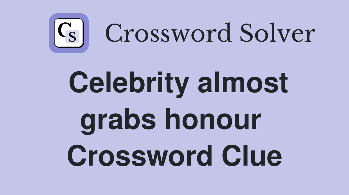 Celebrity almost grabs honour  Crossword Clue