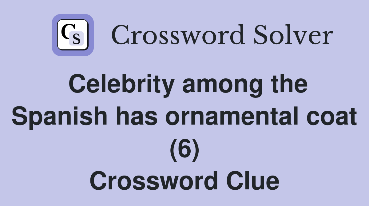 Celebrity among the Spanish has ornamental coat (6) Crossword Clue
