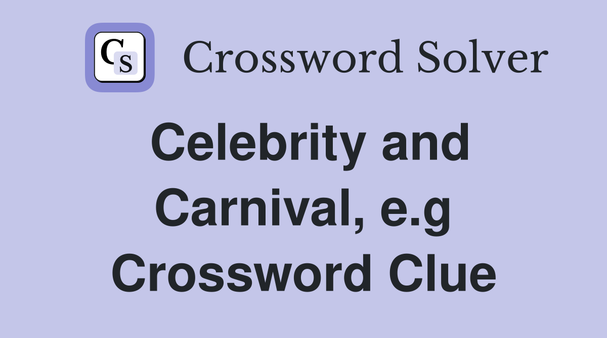 Celebrity and Carnival, e.g Crossword Clue