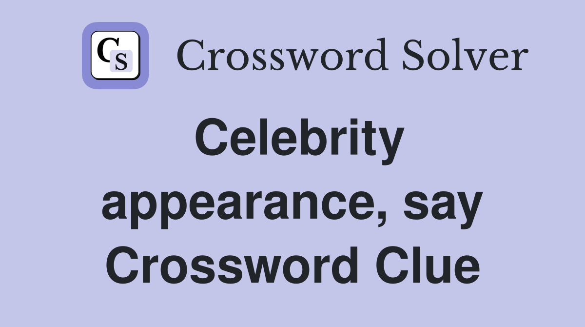 Celebrity appearance, say Crossword Clue
