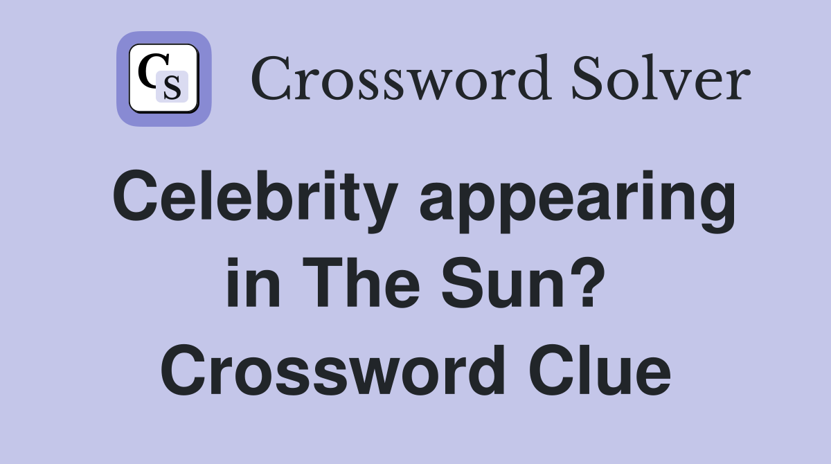 Celebrity appearing in The Sun? Crossword Clue