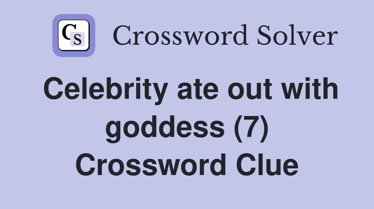 Celebrity ate out with goddess (7) Crossword Clue