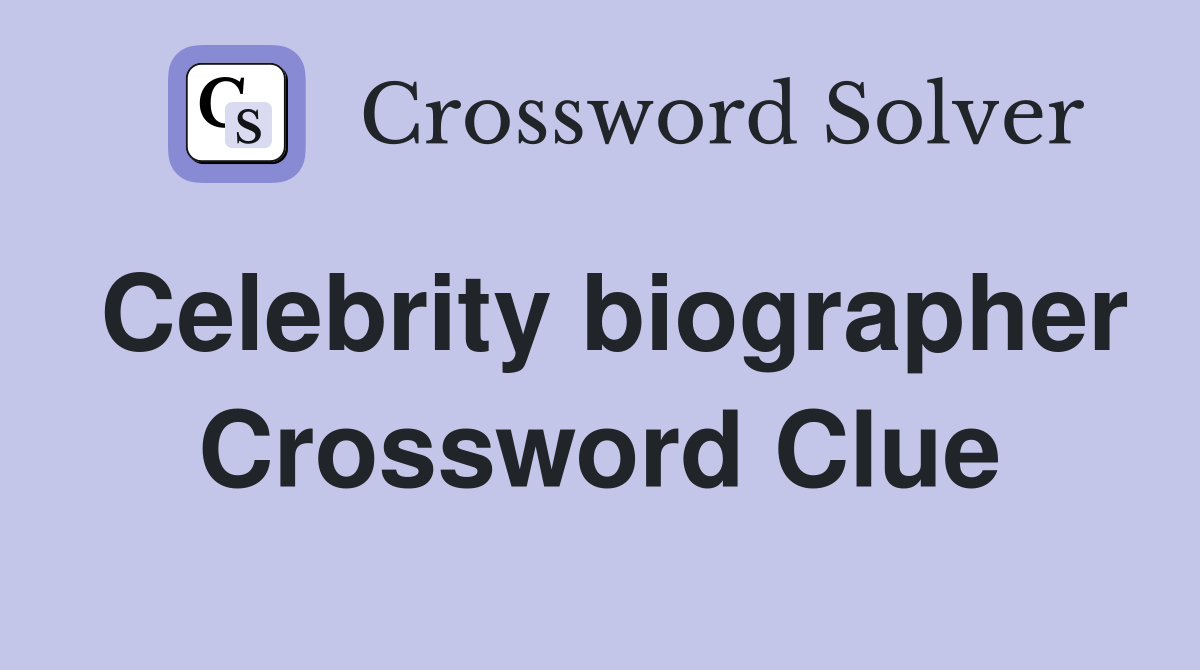 Celebrity biographer Crossword Clue