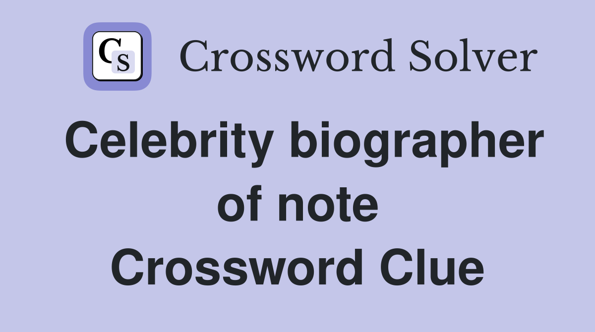 Celebrity biographer of note Crossword Clue