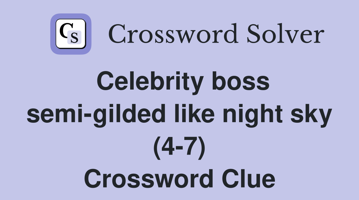 Celebrity boss semi-gilded like night sky (4-7) Crossword Clue