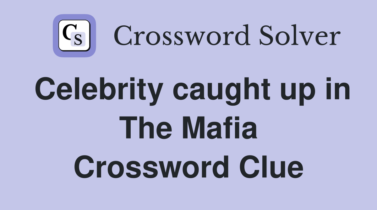 Celebrity caught up in The Mafia Crossword Clue
