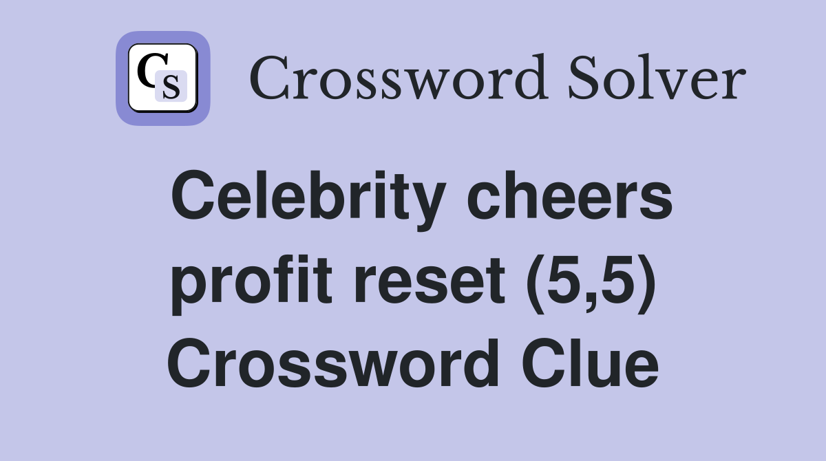 Celebrity cheers profit reset (5,5) Crossword Clue