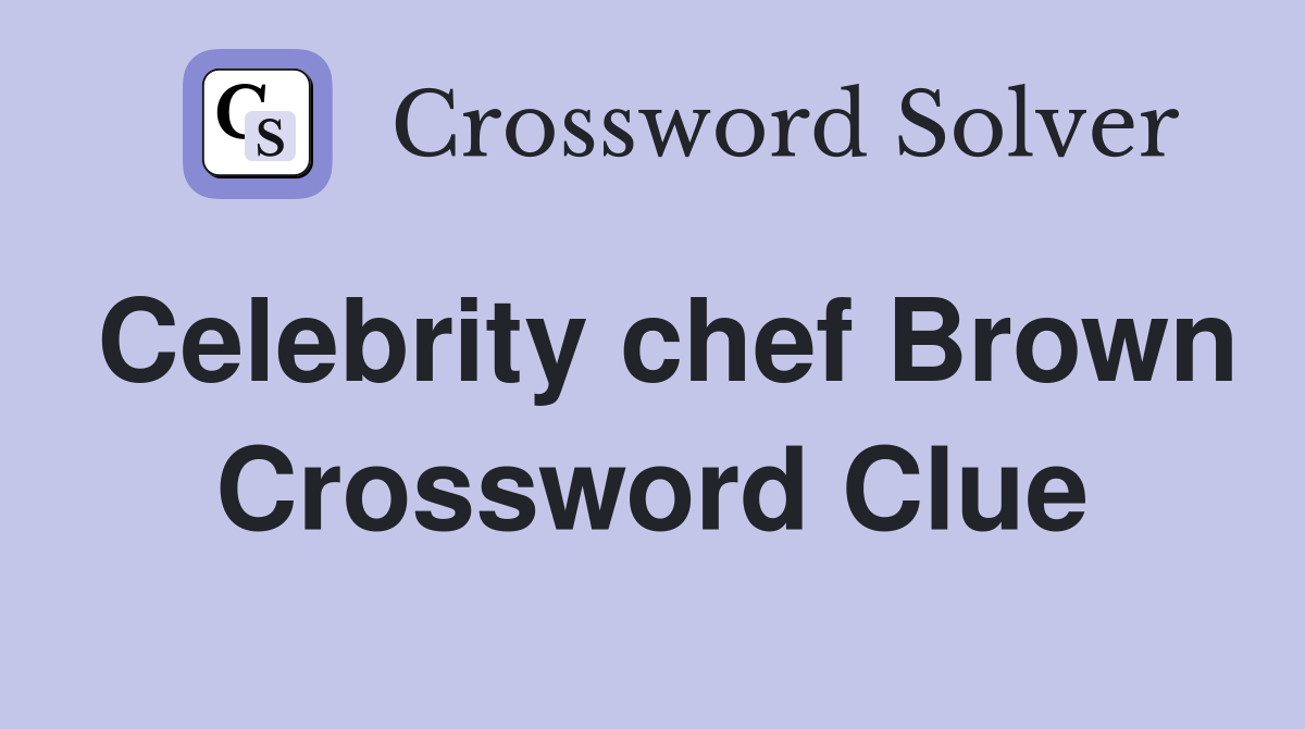 Celebrity chef Brown Crossword Clue