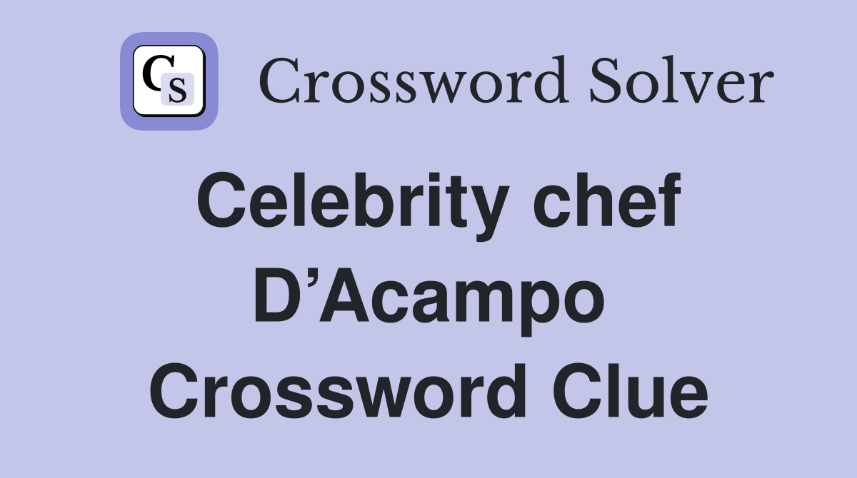 Celebrity chef D’Acampo Crossword Clue
