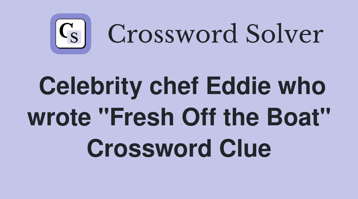 Celebrity chef Eddie who wrote "Fresh Off the Boat" Crossword Clue