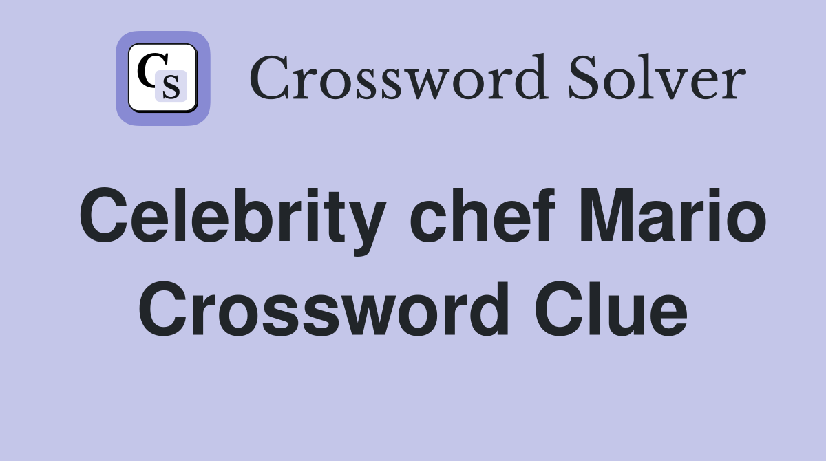 Celebrity chef Mario Crossword Clue