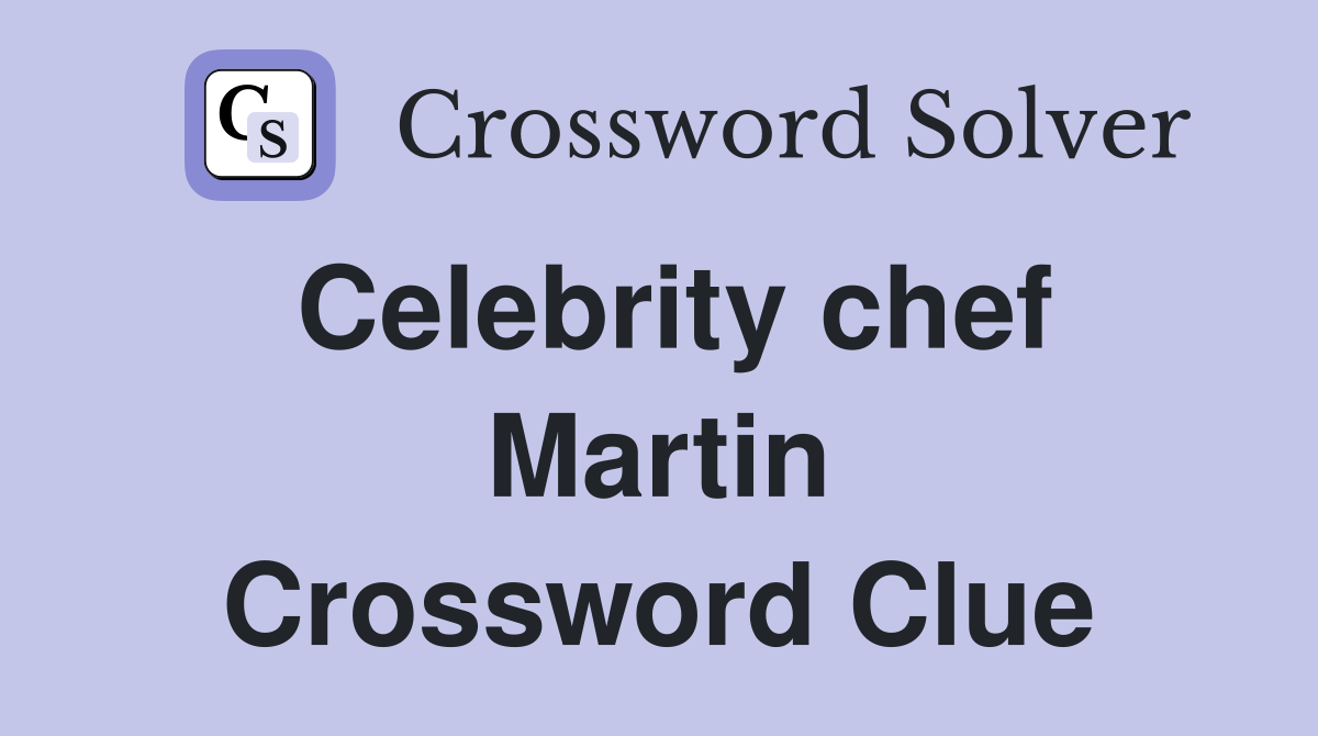 Celebrity chef Martin Crossword Clue