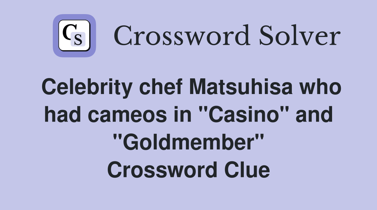 Celebrity chef Matsuhisa who had cameos in "Casino" and "Goldmember" Crossword Clue