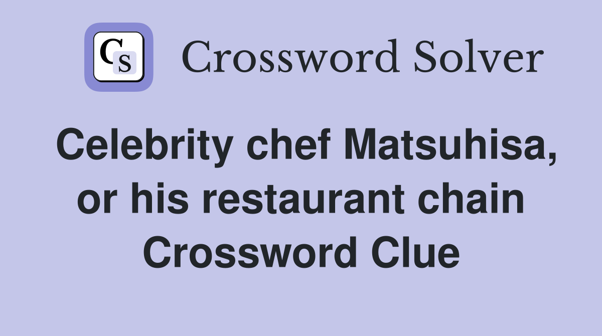 Celebrity chef Matsuhisa, or his restaurant chain Crossword Clue