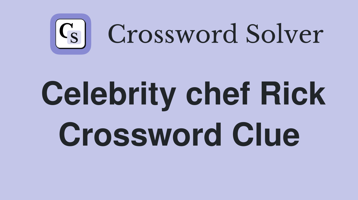 Celebrity chef Rick Crossword Clue