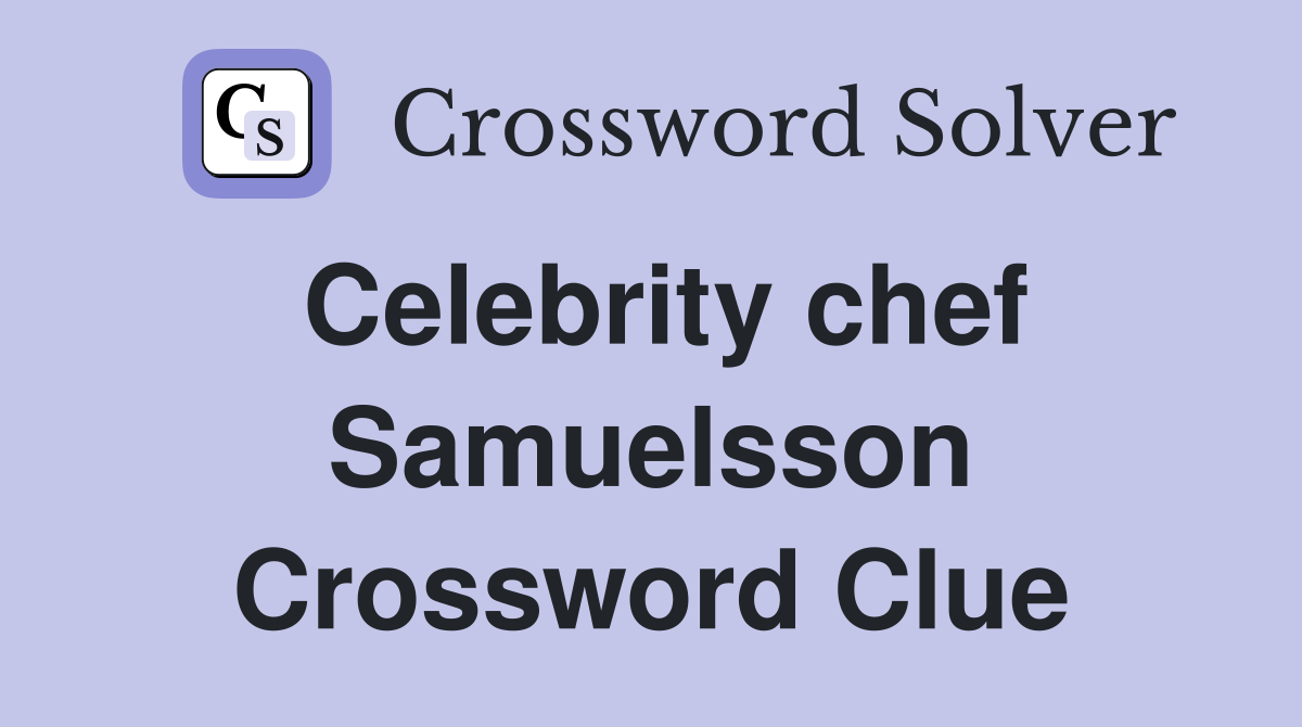 Celebrity chef Samuelsson Crossword Clue