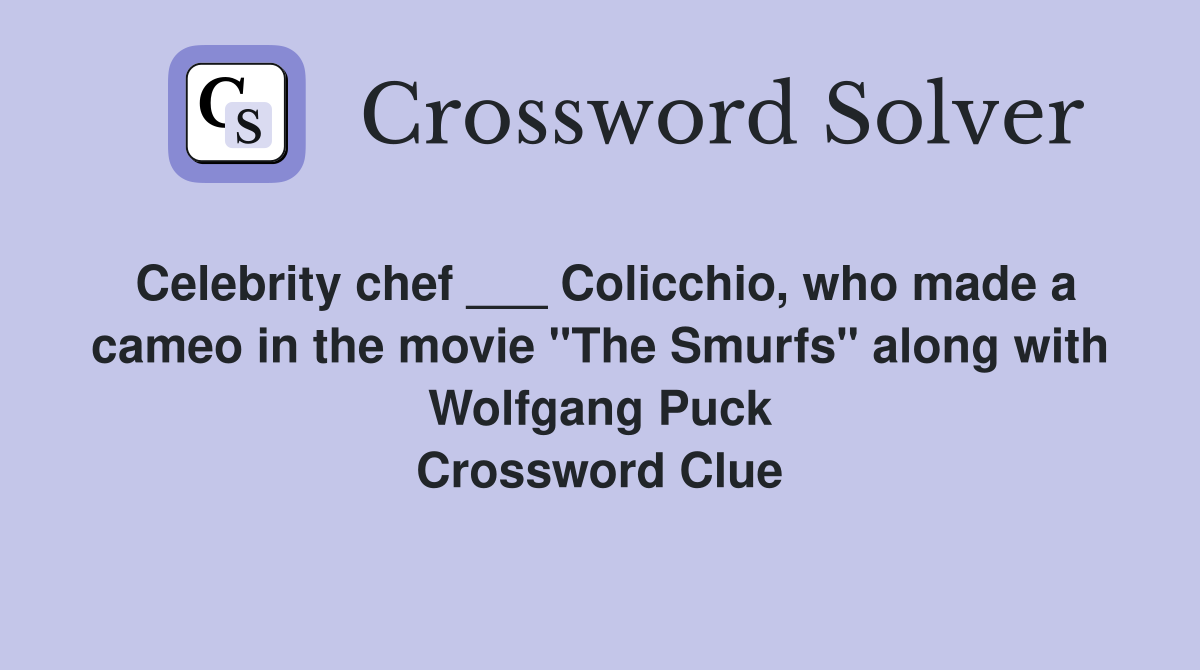 Celebrity chef ___ Colicchio, who made a cameo in the movie "The Smurfs" along with Wolfgang Puck Crossword Clue