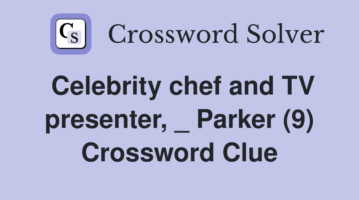 Celebrity chef and TV presenter, _ Parker (9) Crossword Clue