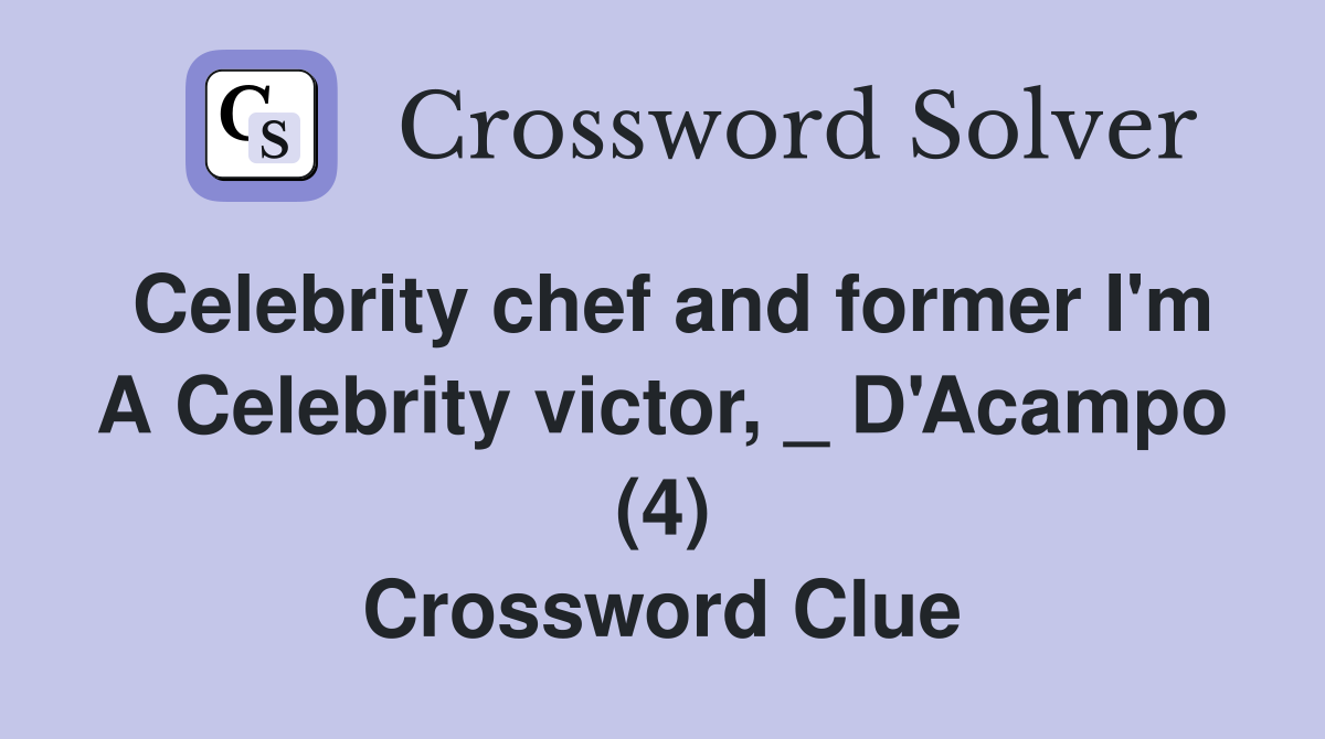 Celebrity chef and former I'm A Celebrity victor, _ D'Acampo (4) Crossword Clue