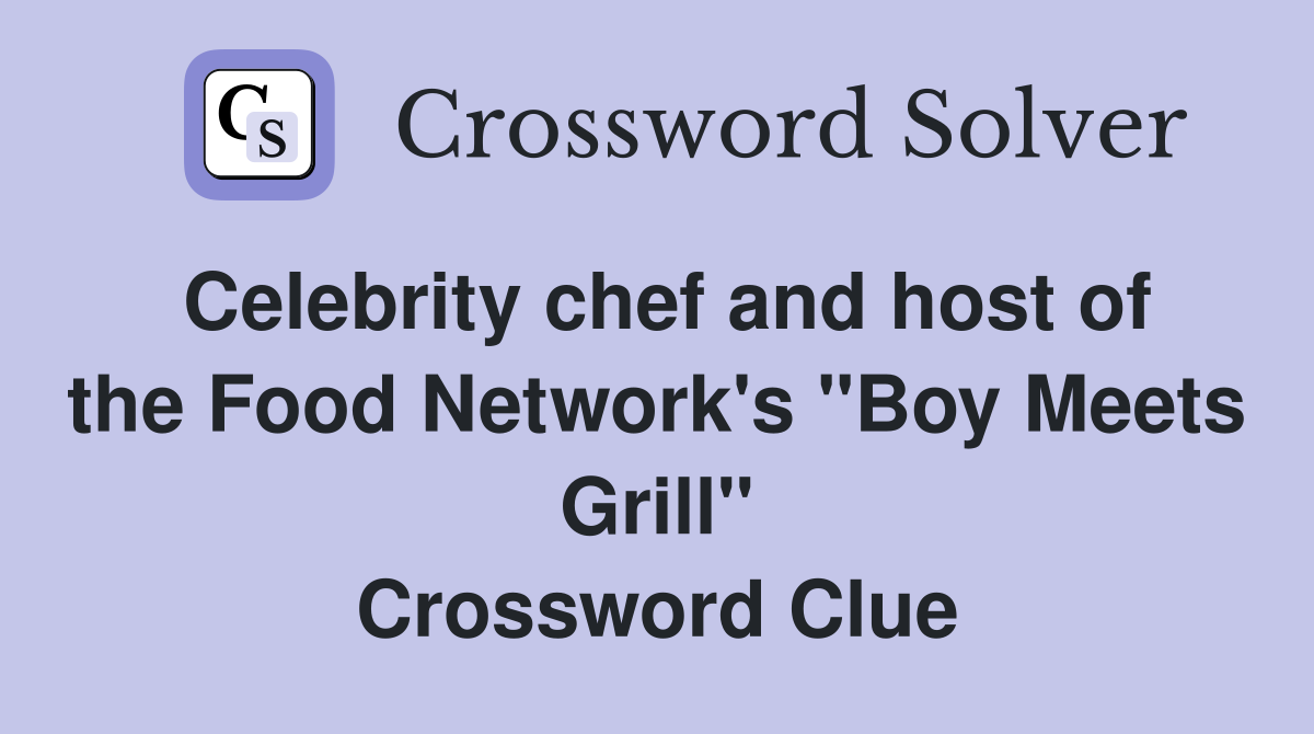 Celebrity chef and host of the Food Network's "Boy Meets Grill" Crossword Clue