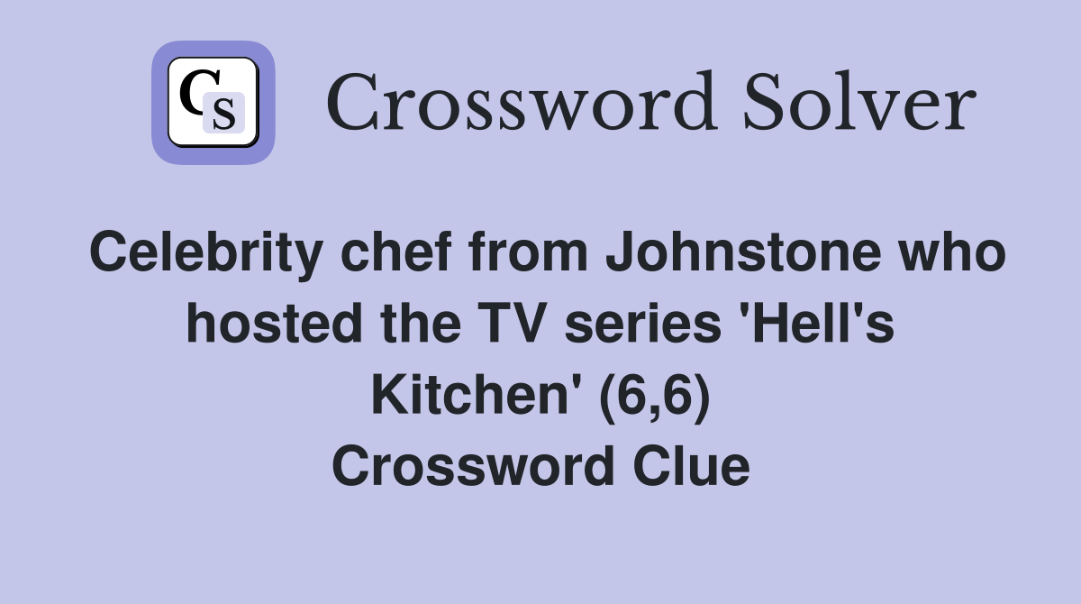 Celebrity chef from Johnstone who hosted the TV series 'Hell's Kitchen' (6,6) Crossword Clue