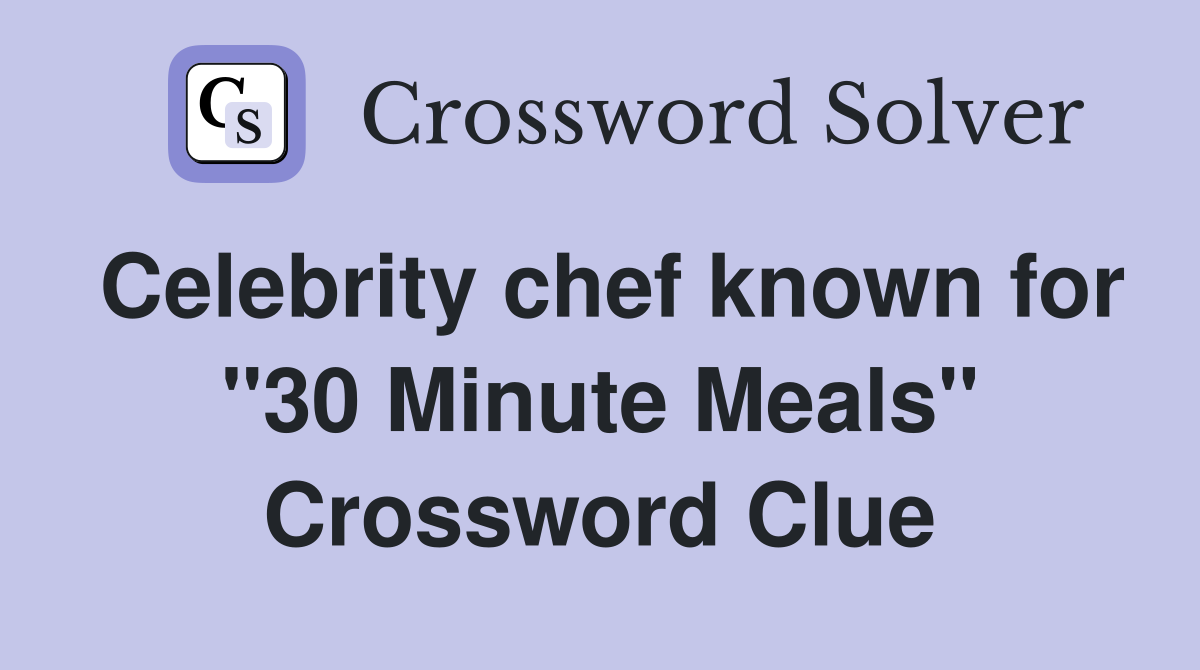 Celebrity chef known for "30 Minute Meals" Crossword Clue