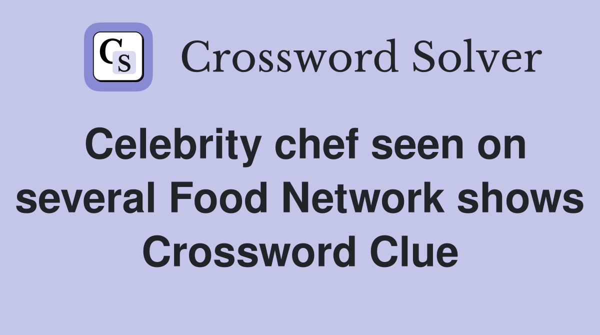 Celebrity chef seen on several Food Network shows Crossword Clue