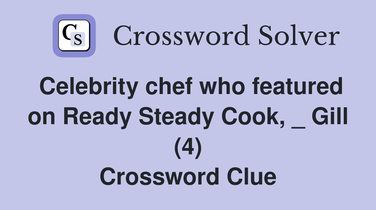 Celebrity chef who featured on Ready Steady Cook, _ Gill (4) Crossword Clue
