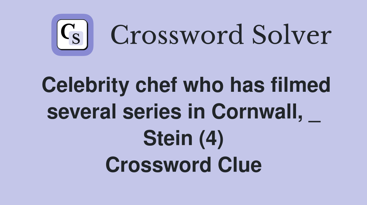 Celebrity chef who has filmed several series in Cornwall, _ Stein (4) Crossword Clue
