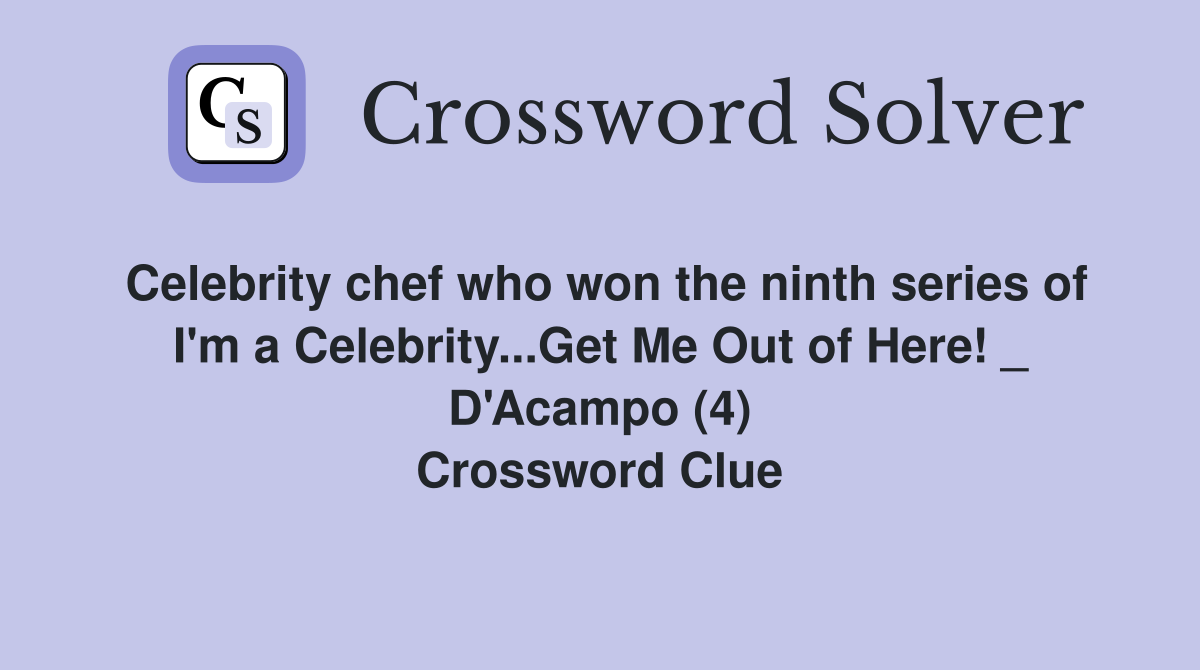 Celebrity chef who won the ninth series of I'm a Celebrity...Get Me Out of Here! _ D'Acampo (4) Crossword Clue