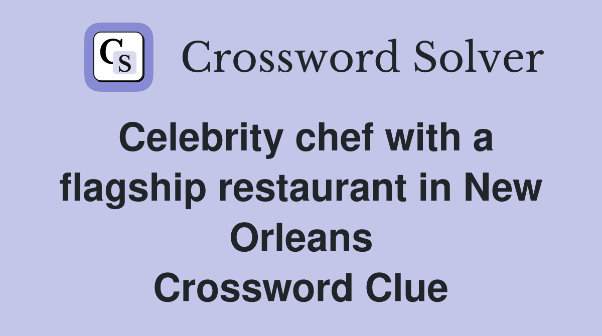 Celebrity chef with a flagship restaurant in New Orleans Crossword Clue