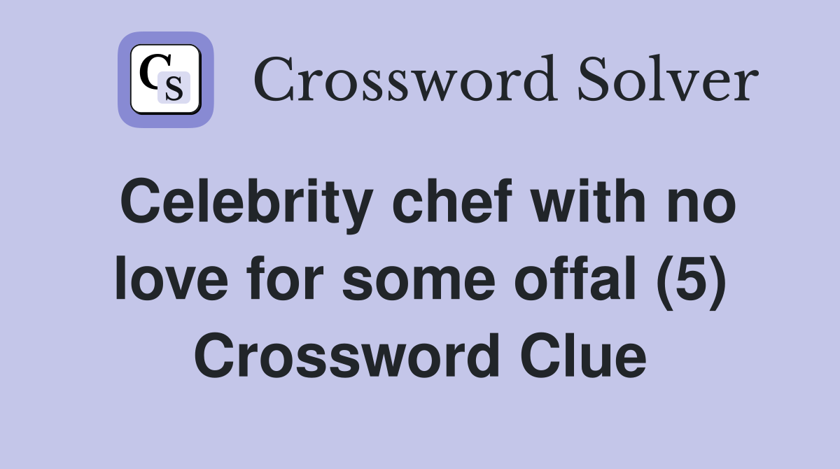 Celebrity chef with no love for some offal (5) Crossword Clue