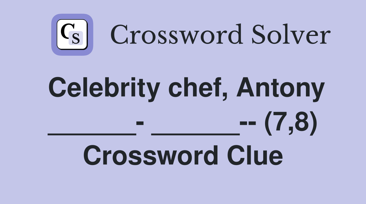 Celebrity chef, Antony ______- ______-- (7,8) Crossword Clue