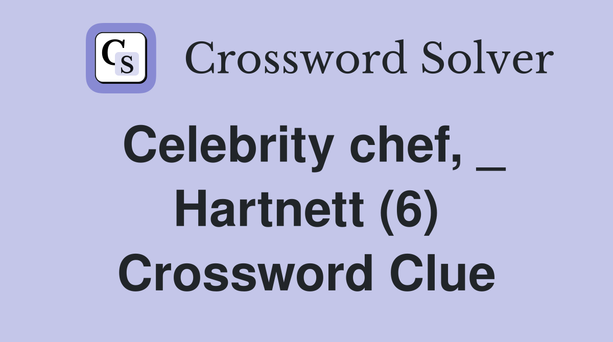 Celebrity chef, _ Hartnett (6) Crossword Clue