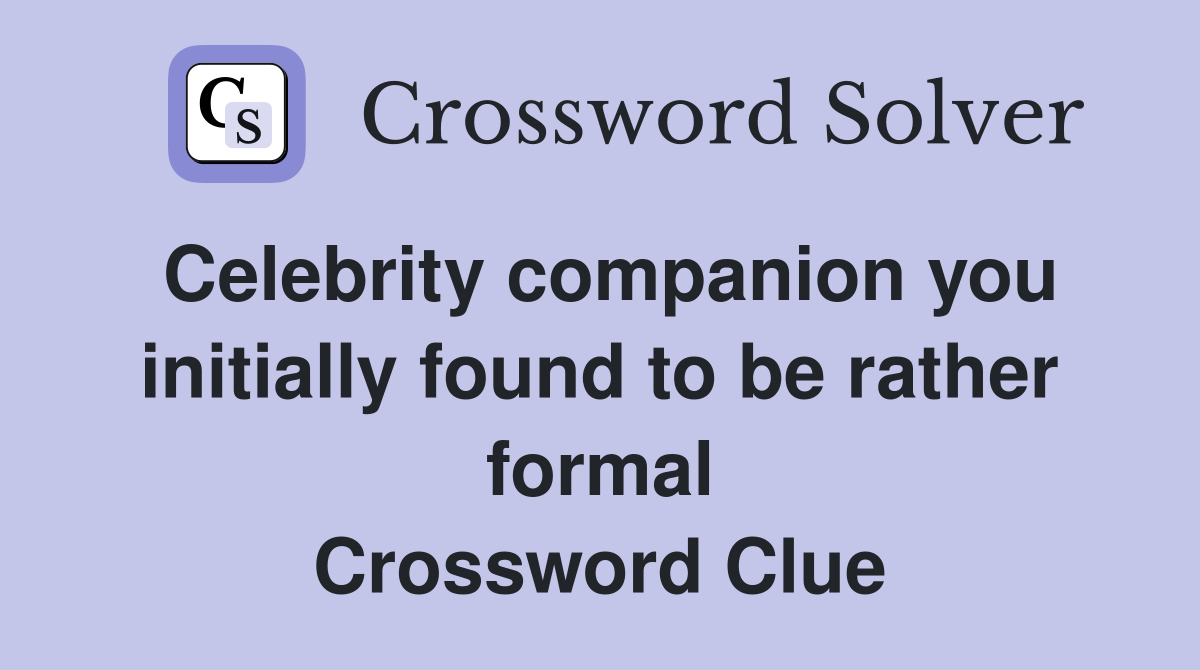 Celebrity companion you initially found to be rather formal Crossword Clue