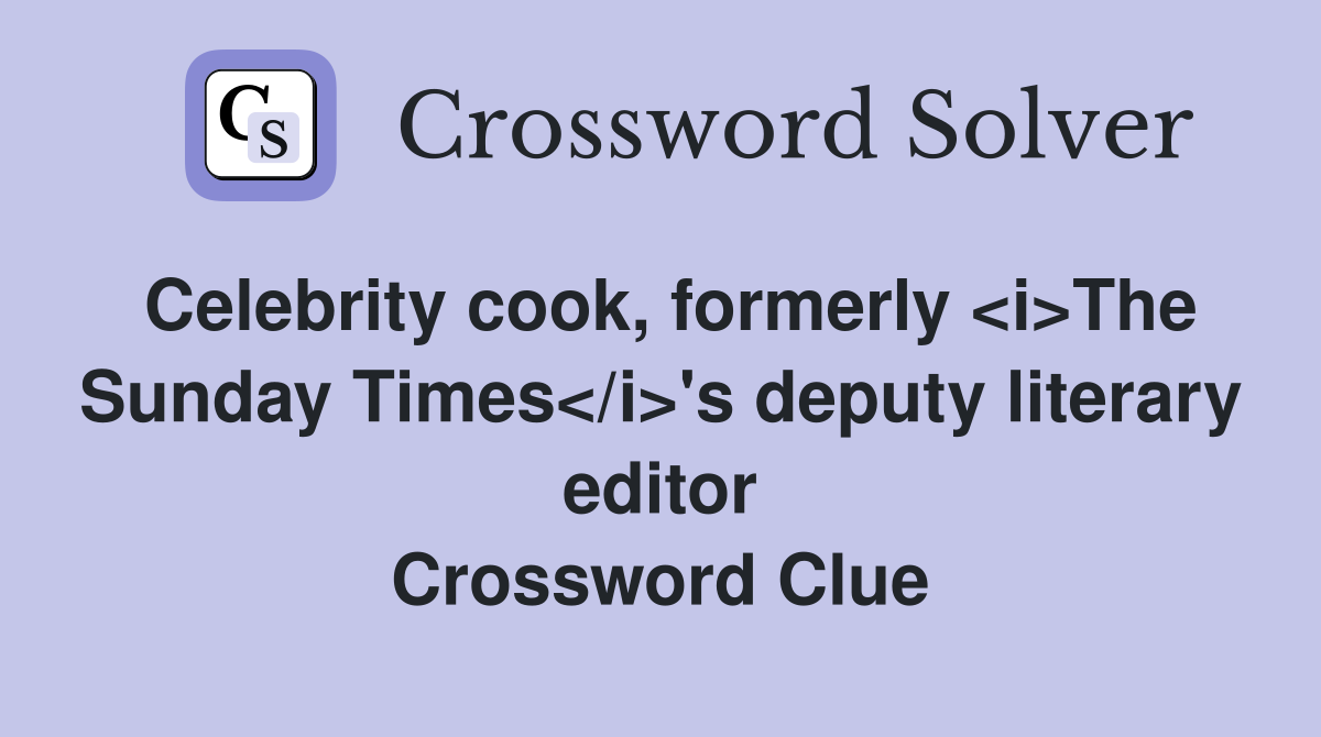 Celebrity cook, formerly <i>The Sunday Times</i>'s deputy literary editor Crossword Clue