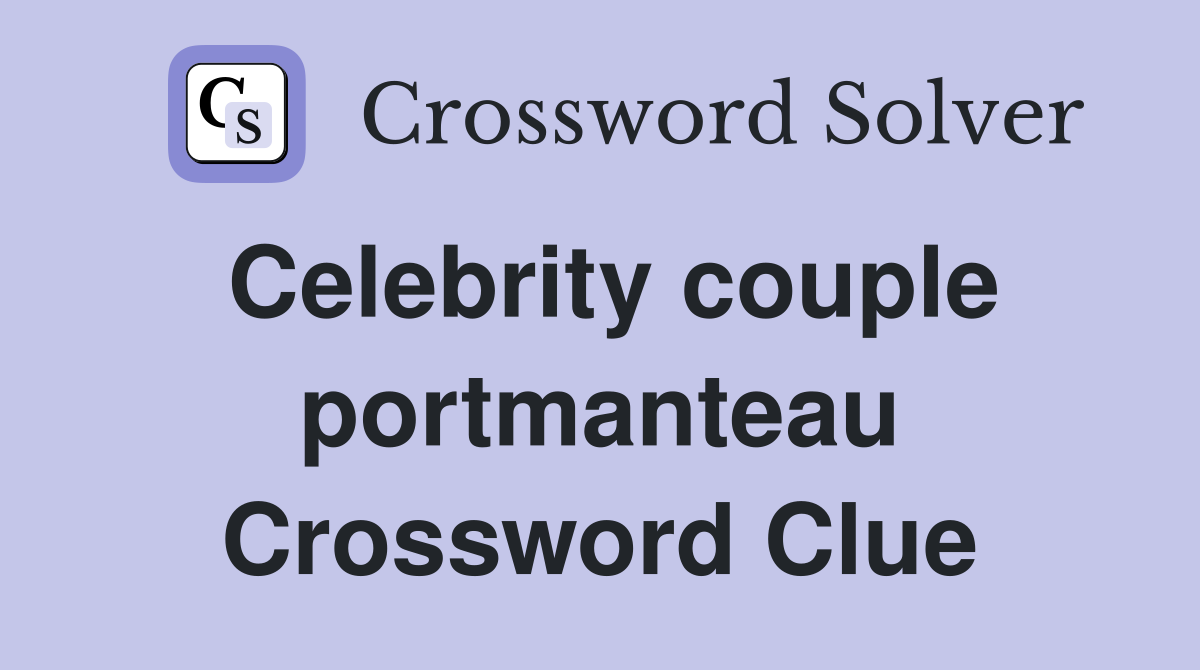 Celebrity couple portmanteau Crossword Clue
