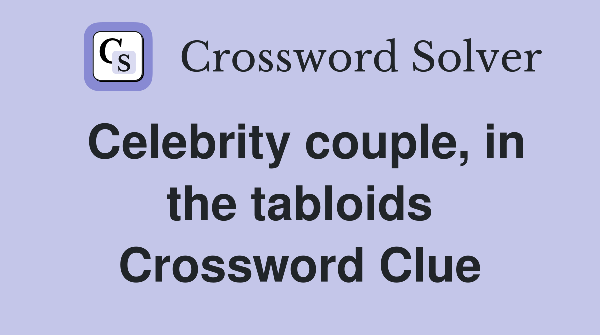Celebrity couple, in the tabloids Crossword Clue