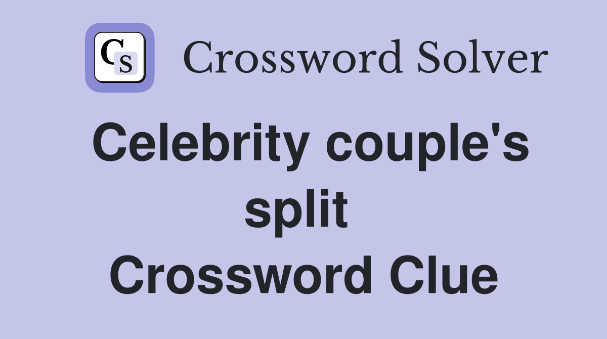 Celebrity couple's split  Crossword Clue