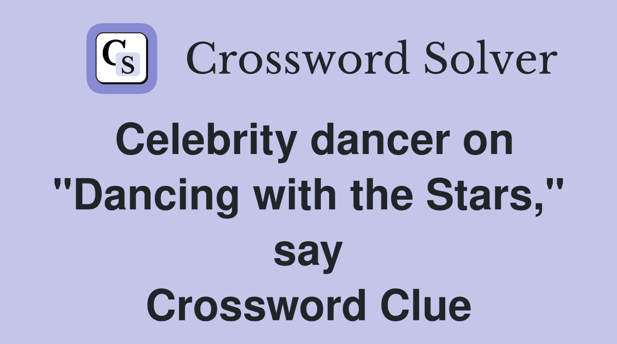 Celebrity dancer on "Dancing with the Stars," say Crossword Clue