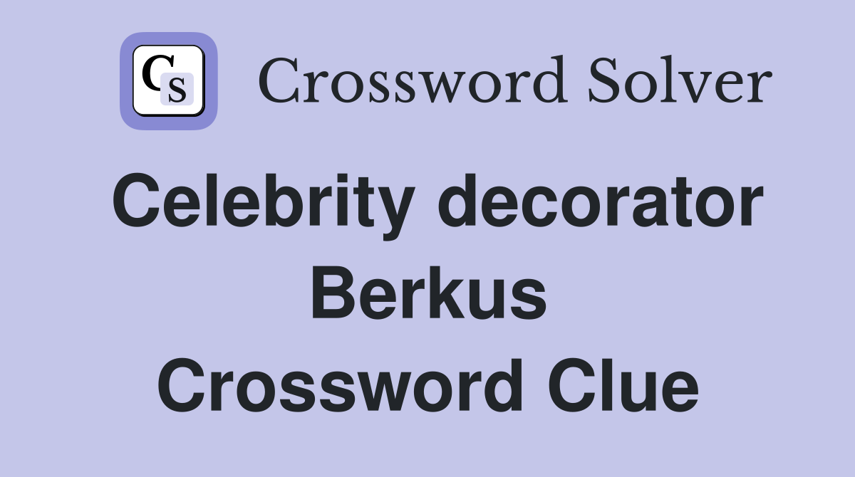Celebrity decorator Berkus Crossword Clue