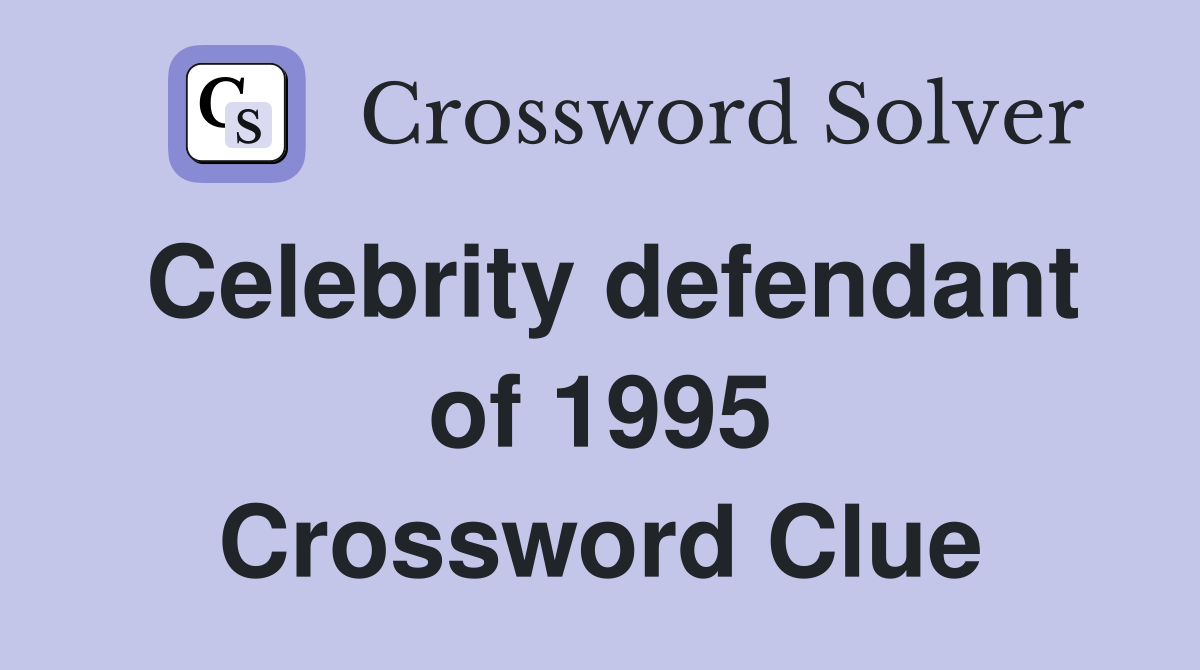 Celebrity defendant of 1995 Crossword Clue