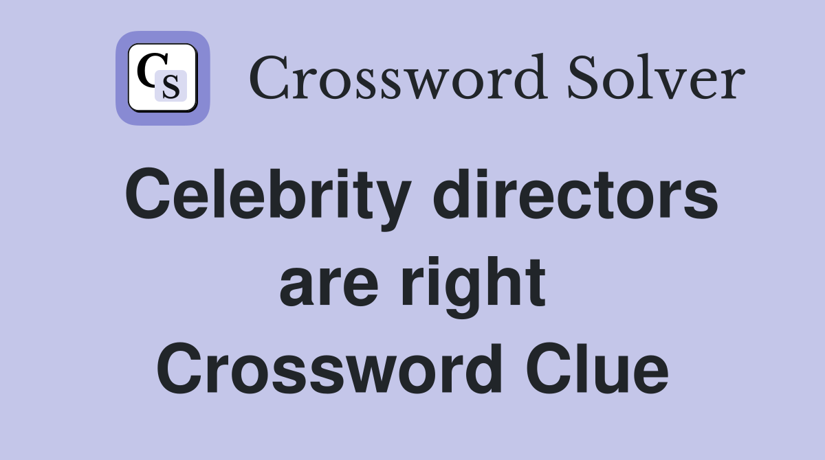 Celebrity directors are right Crossword Clue