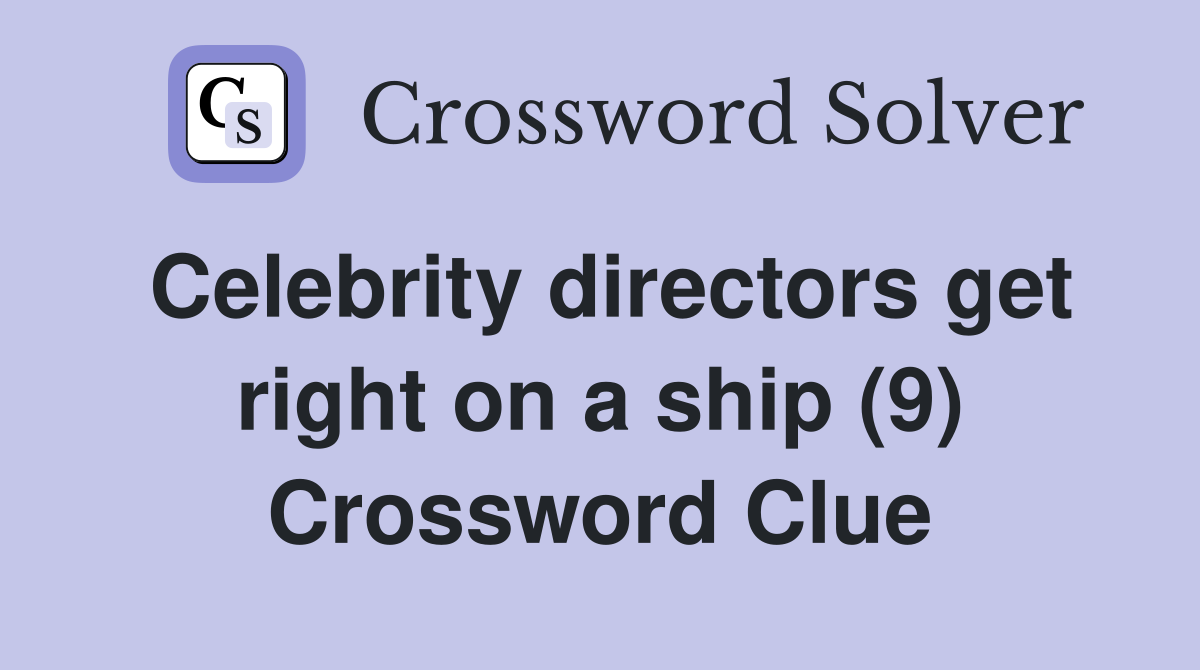 Celebrity directors get right on a ship (9) Crossword Clue