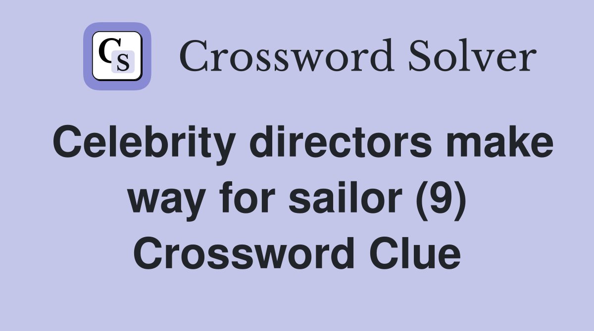 Celebrity directors make way for sailor (9) Crossword Clue