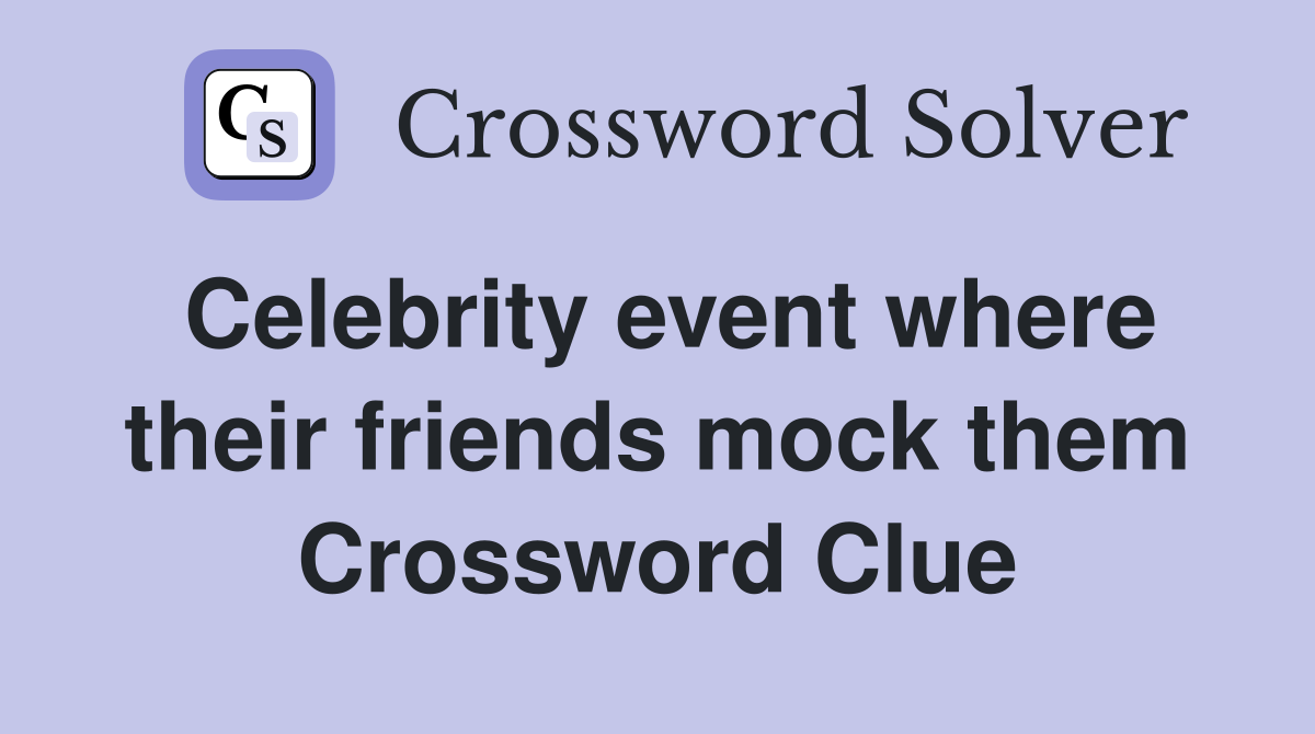 Celebrity event where their friends mock them Crossword Clue