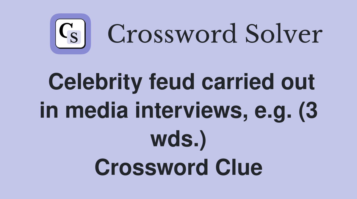 Celebrity feud carried out in media interviews, e.g. (3 wds.) Crossword Clue