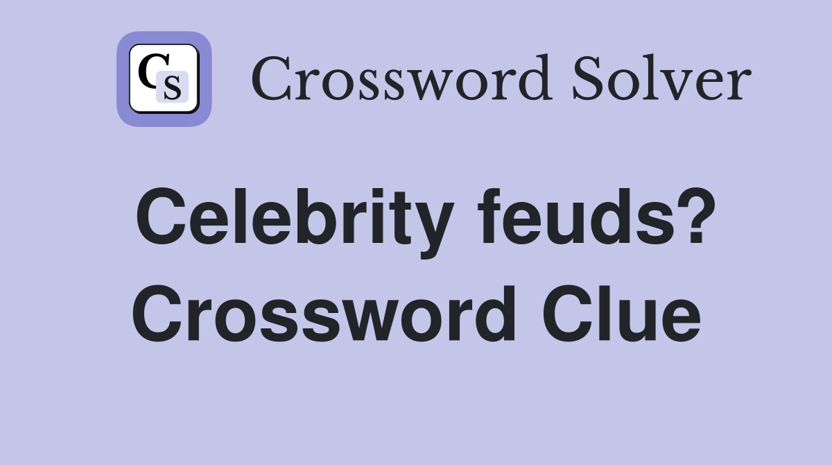 Celebrity feuds? Crossword Clue