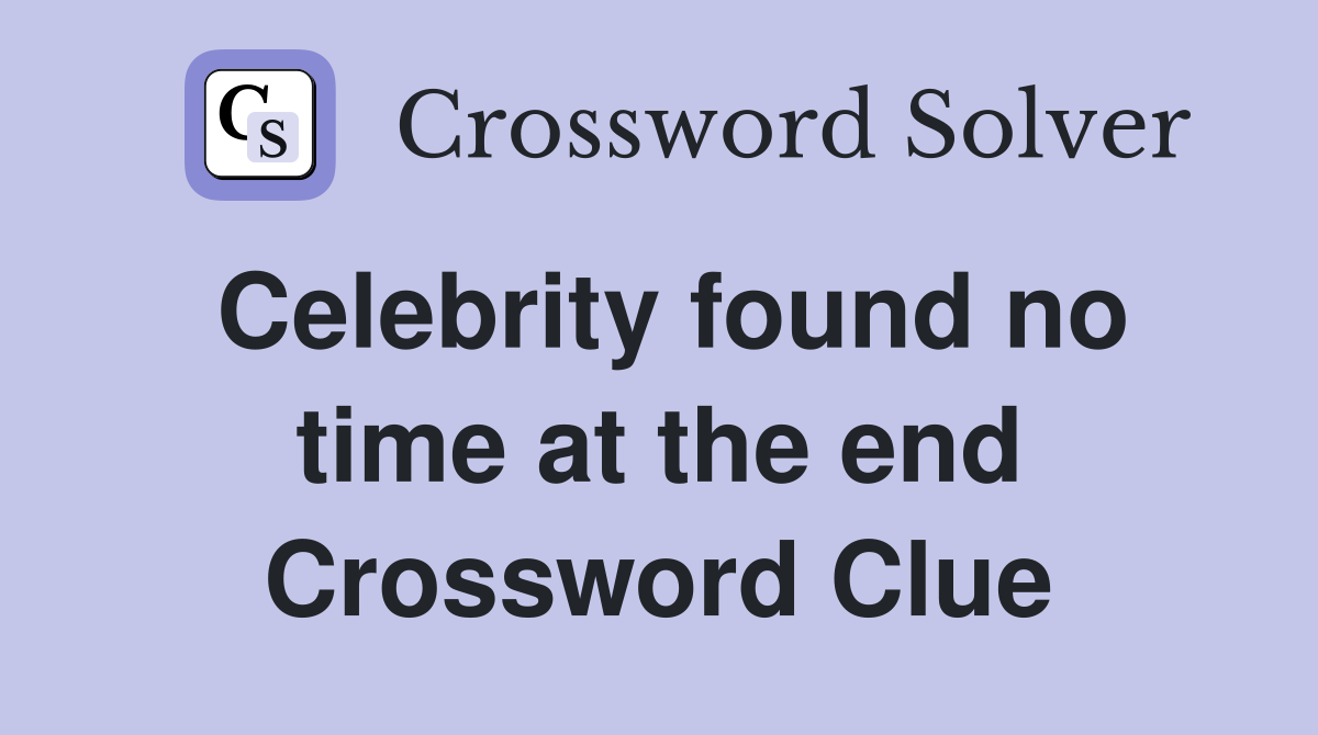 Celebrity found no time at the end Crossword Clue