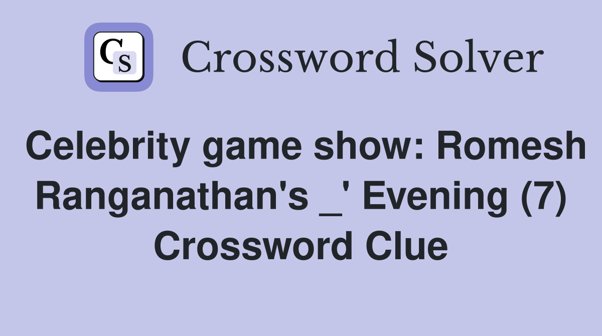 Celebrity game show: Romesh Ranganathan's _' Evening (7) Crossword Clue
